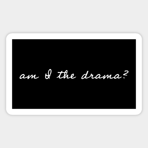 Am I the Drama? Magnet by Art Additive